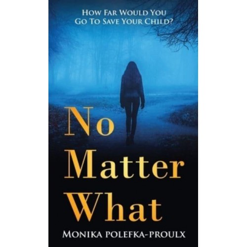 No Matter What: How Far Would You Go to Save Your Child?