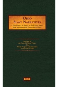 Ohio Slave Narratives A Folk History of Slavery in the United States from Interviews With Former Slaves - Fwp Slave Narratives
