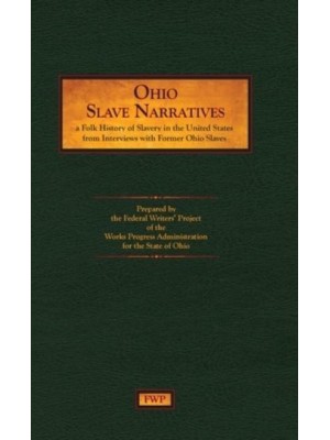 Ohio Slave Narratives A Folk History of Slavery in the United States from Interviews With Former Slaves - Fwp Slave Narratives