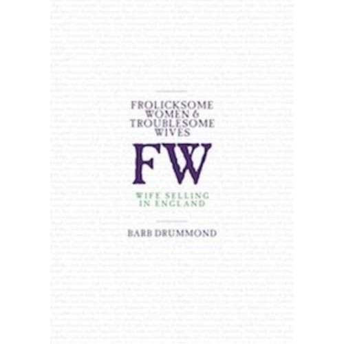 Frolicksome Women & Troublesome Wives Wife Selling in England