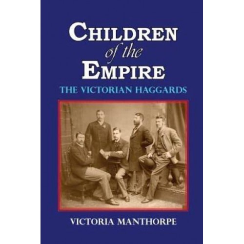 Children of the Empire - The Victorian Haggards