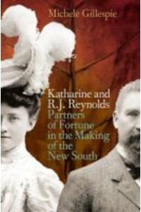 Katharine and R.J. Reynolds Partners of Fortune in the Making of the New South