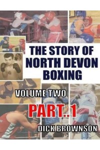 The Story of North Devon Boxing Volume TWO, Part 1
