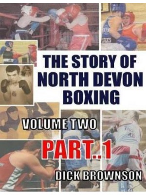 The Story of North Devon Boxing Volume TWO, Part 1