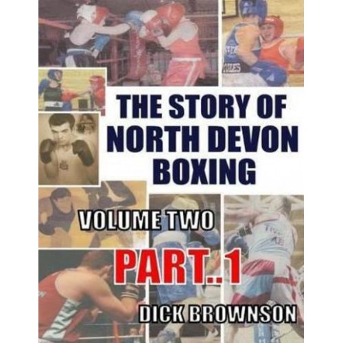 The Story of North Devon Boxing Volume TWO, Part 1