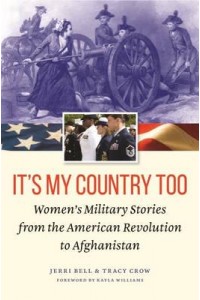 It's My Country Too Women's Military Stories from the American Revolution to Afghanistan