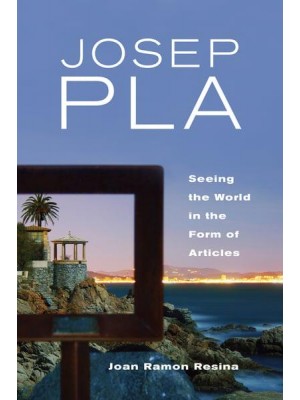 Josep Pla Seeing the World in the Form of Articles - Toronto Iberic