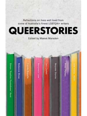 Queerstories Reflections on Lives Well Lived from Some of Australia's Finest LGBTQIA+ Writers
