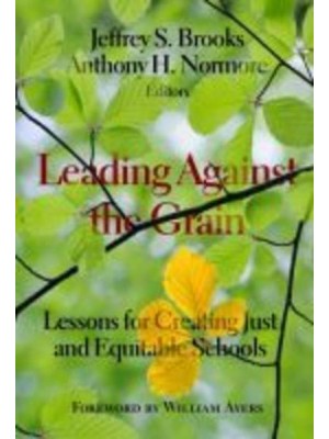 Leading Against the Grain Lessons for Creating Just and Equitable Schools