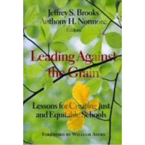 Leading Against the Grain Lessons for Creating Just and Equitable Schools