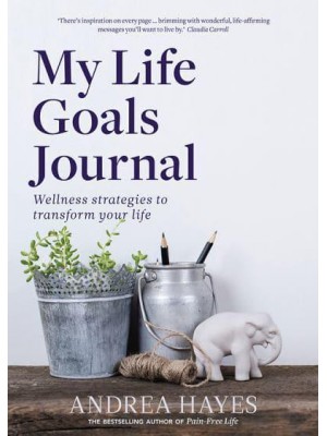 My Life Goals Journal Wellness Strategies to Transform Your Life