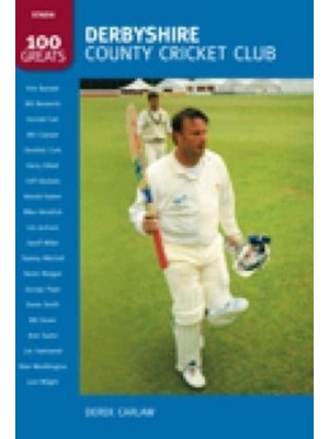 Derbyshire County Cricket Club - 100 Greats