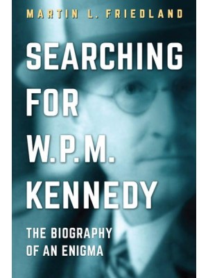 Searching for W.P.M. Kennedy The Biography of an Enigma