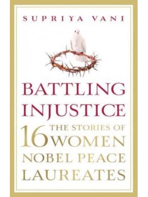 Battling Injustice 16 Women Nobel Peace Laureates - NO SERIES