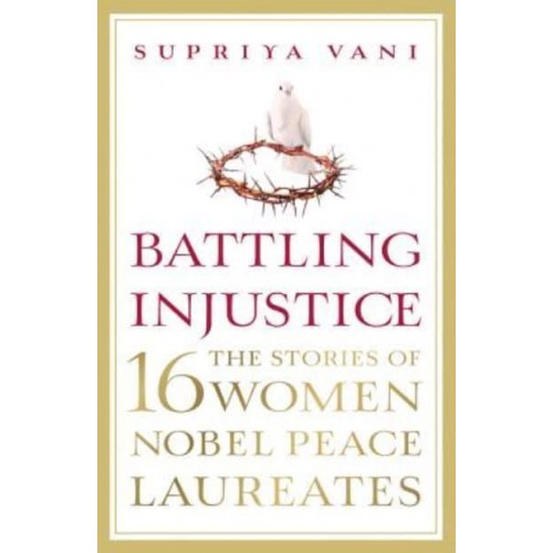 Battling Injustice 16 Women Nobel Peace Laureates - NO SERIES