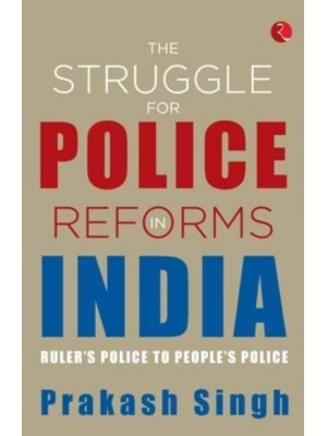 THE STRUGGLE FOR POLICE REFORMS IN INDIA