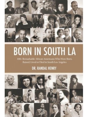 Born in South LA: 100+ Remarkable African Americans Who Were Born, Raised, Lived or Died in South Los Angeles