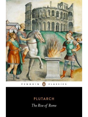 The Rise of Rome Twelve Lives : Rommulus ... Aemilius Paullus - Penguin Classics