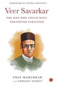 VEER SAVARKAR SAVARKARTHE MAN WHO COULD HAVE PREVENTED PARTITIONUday