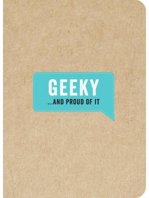 Geeky... And Proud of It - ...And Proud of It Journals