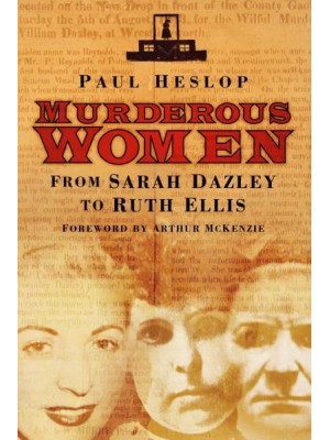 Murderous Women From Sarah Dazley to Ruth Ellis