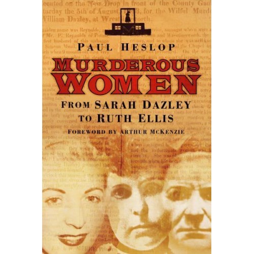 Murderous Women From Sarah Dazley to Ruth Ellis
