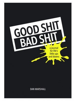 Good Shit, Bad Shit A Journal for Life's Little Ups and Downs
