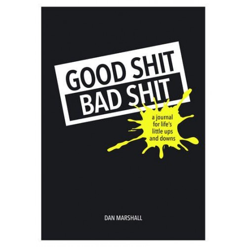 Good Shit, Bad Shit A Journal for Life's Little Ups and Downs