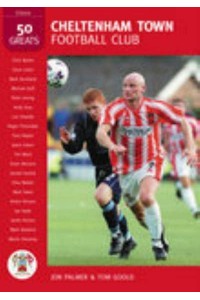 Cheltenham Town Football Club: 50 Greats