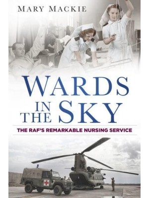 Wards in the Sky The RAF's Remarkable Nursing Service