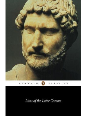 Lives of the Later Caesars The First Part of the Augustan History, With Lives of Nerva and Trajan - Penguin Classics