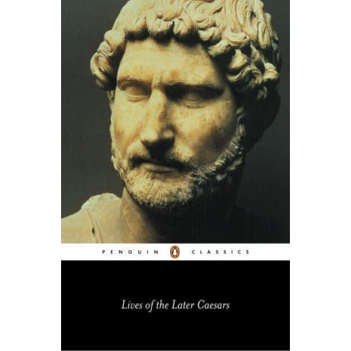 Lives of the Later Caesars The First Part of the Augustan History, With Lives of Nerva and Trajan - Penguin Classics