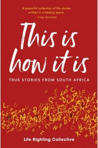 This Is How It Is True Stories from South Africa