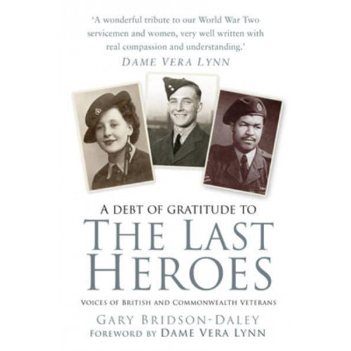 The Last Heroes Voices of British and Commonwealth Veterans
