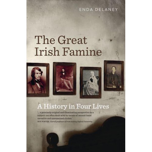 The Great Irish Famine A History in Four Lives