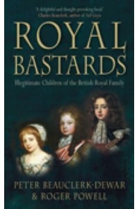 Royal Bastards Illegitimate Children of the British Royal Family