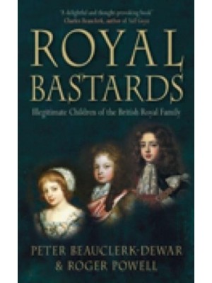 Royal Bastards Illegitimate Children of the British Royal Family