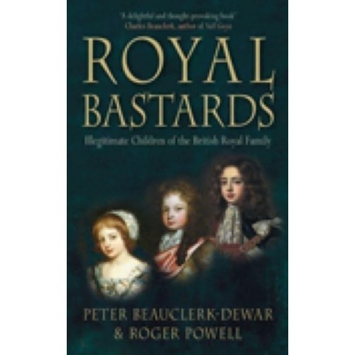 Royal Bastards Illegitimate Children of the British Royal Family
