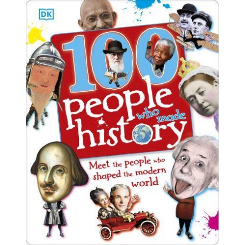 100 People Who Made History Meet the People Who Shaped the Modern World