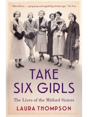 Take Six Girls The Lives of the Mitford Sisters