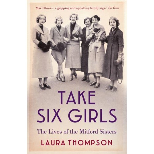 Take Six Girls The Lives of the Mitford Sisters