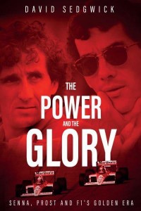 The Power and the Glory Senna, Prost and F1's Golden Era