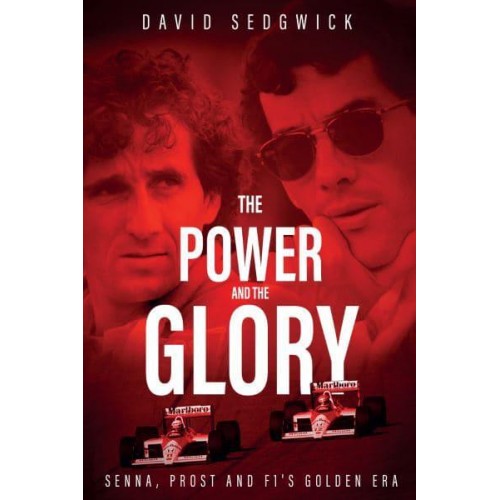 The Power and the Glory Senna, Prost and F1's Golden Era