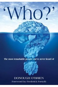 Who? The Most Remarkable People You've Never Heard Of