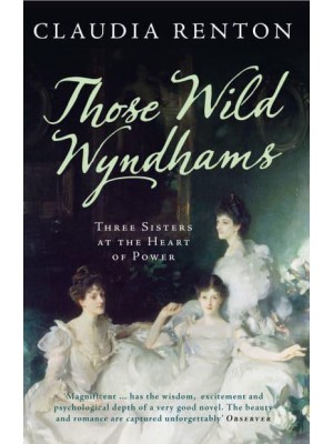 Those Wild Wyndhams Three Sisters at the Heart of Power