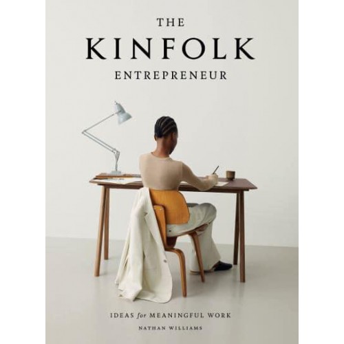 The Kinfolk Entrepreneur Ideas for Meaningful Work - Kinfolk