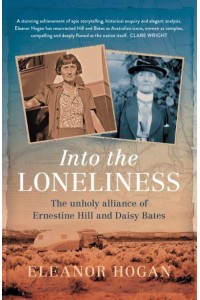 Into the Loneliness: The unholy alliance of Ernestine Hill and Daisy Bates