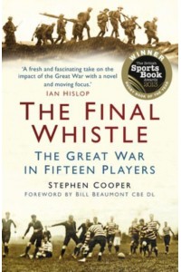 The Final Whistle The Great War in Fifteen Players