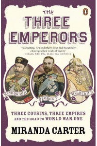 The Three Emperors Three Cousins, Three Empires and the Road to World War One