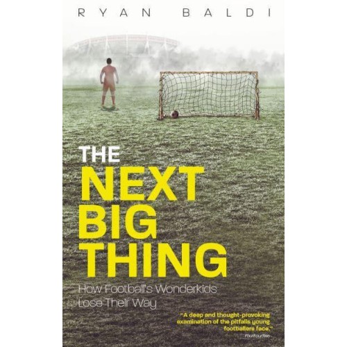 The Next Big Thing How Football's Wonderkids Lose Their Way